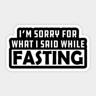 Fasting - I'm sorry for while I said while fasting Sticker